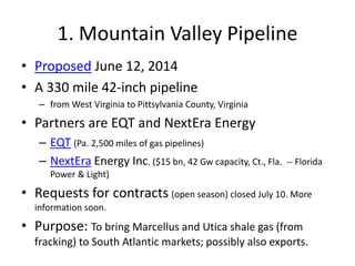 1. Mountain Valley Pipeline
• Proposed June 12, 2014
• A 330 mile 42-inch pipeline
– from West Virginia to Pittsylvania Co...